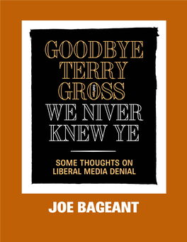 JOE BAGEANT GOODBYE TERRY C O L D T Y P Grosse , WE NIVER KNEW YE Hj SOME THOUGHTS on LIBERAL MEDIA DENIAL