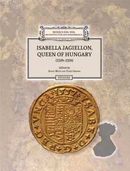 ISABELLA JAGIELLON, QUEEN of HUNGARY (1539–1559) QUEEN JAGIELLON, ISABELLA Contents