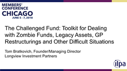 The Challenged Fund: Toolkit for Dealing with Zombie Funds, Legacy Assets, GP Restructurings and Other Difficult Situations