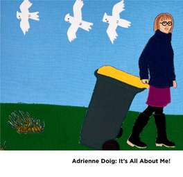 Adrienne Doig: It’S All About Me! Adrienne Doig: It’S All About Me! Bathurst Regional Art Gallery 12 December 2020 – 7 February 2021 Contents