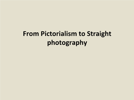 From Pictorialism to Straight Photography