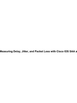 Cisco − Measuring Delay, Jitter, and Packet Loss with Cisco IOS SAA and RTTMON Cisco − Measuring Delay, Jitter, and Packet Loss with Cisco IOS SAA and RTTMON