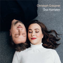 Christoph Graupner Duo-Kantaten Christoph Graupner (1683-1760) Duo-Kantaten Für Sopran & Alt Duo Cantatas for Soprano & Alto