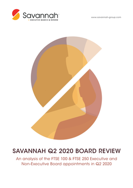 SAVANNAH Q2 2020 BOARD REVIEW an Analysis of the FTSE 100 & FTSE 250 Executive and Non-Executive Board Appointments in Q2 2020