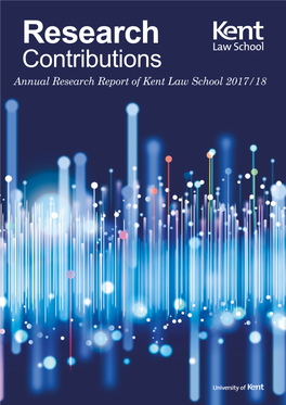 Research Contributions Annual Research Report of Kent Law School 2017/18 2 Research Contributions Annual Research Report of Kent Law School 2017/18