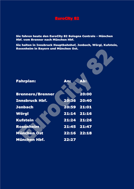 Eurocity 82 Fahrplan: An: Ab: Brennero/Brenner 20:00 Innsbruck Hbf. 20:36 20:40 Jenbach 20:59 21:01 Wörgl 21:14 21:16