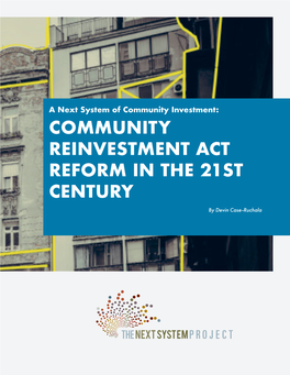 A Next System of Community Investment: COMMUNITY REINVESTMENT ACT REFORM in the 21ST CENTURY by Devin Case-Ruchala