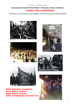 I RIBELLI DELLA MONTAGNA 2005: Rifreddo, Costigliole, Torre Pellice, Ostana. 2006: Busca, Bruzolo. 2007: Castelmagno, Guardia