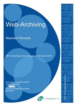 Web-Archiving 01000100 01010000 Maureen Pennock 01000011 01000100 DPC Technology Watch Report 13-01 March 2013 01010000 01000011 01000100 01010000