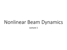 Nonlinear Beam Dynamics Lecture 1 Contents