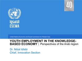 YOUTH EMPLOYMENT in the KNOWLEDGE- BASED ECONOMY : Perspectives of the Arab Region Dr