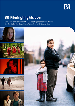 BR-Filmhighlights 2011 Eine Auswahl Von Produktionen Des Bayerischen Rundfunks Für Das Erste, Das Bayerische Fernsehen Und Für Das Kino BR-Filmhighlights 2011