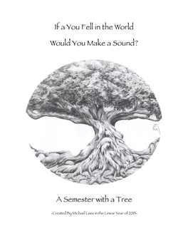 If a You Fell in the World Would You Make a Sound? a Semester with a Tree