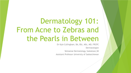 Dermatology 101: from Acne to Zebras and the Pearls in Between