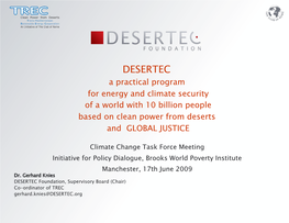 DESERTEC ! a Practical Program ! for Energy and Climate Security! of a World with 10 Billion People! Based on Clean Power from Deserts ! and GLOBAL JUSTICE