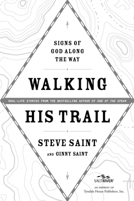 Walking His Trail: Signs of God Along the Way Copyright © 2007 by Steve Saint
