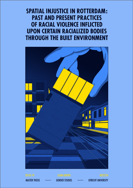 Spatial Injustice in Rotterdam: Past and Present Practices of Racial Violence Inflicted Upon Certain Racialized Bodies Through the Built Environment