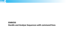 EMBOSS Handle and Analyze Sequences with Command Lines EMBOSS H�P://Emboss.Sourceforge.Net