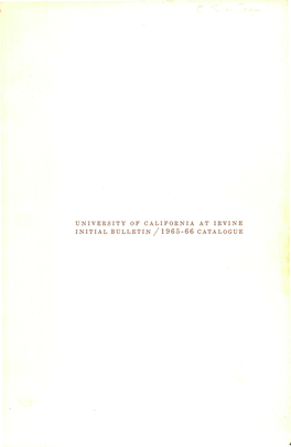 UNIVERSITY of CALIFORNIA at IRVINE INITIAL BULLETIN / 1965-66 CATALOGUE L UC IRVINE - 1965-1966 UC I