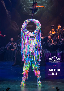 MEDIA KIT 28Th World of Wearableart™ (WOW®) Awards Show 22 September - 09 October 2016 TSB Bank Arena, Wellington, New Zealand