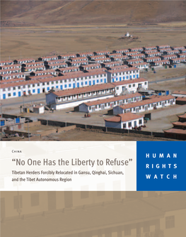 “No One Has the Liberty to Refuse” RIGHTS Tibetan Herders Forcibly Relocated in Gansu, Qinghai, Sichuan, and the Tibet Autonomous Region WATCH June 2007 Volume 19, No