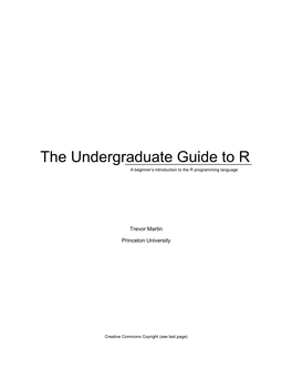 The Undergraduate Guide to R a Beginner‘S Introduction to the R Programming Language