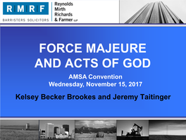 FORCE MAJEURE and ACTS of GOD AMSA Convention Wednesday, November 15, 2017 Kelsey Becker Brookes and Jeremy Taitinger Traditional Law of Contract