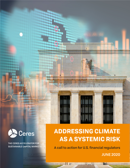 ADDRESSING CLIMATE AS a SYSTEMIC RISK the CERES ACCELERATOR for SUSTAINABLE CAPITAL MARKETS a Call to Action for U.S