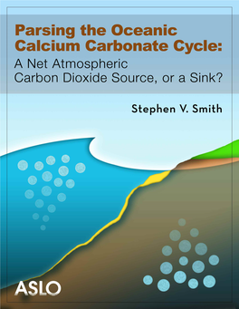 Parsing the Oceanic Calcium Carbonate Cycle: a Net Atmospheric Carbon Dioxide Source, Or a Sink? Stephen V