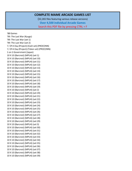 COMPLETE MAME ARCADE GAMES LIST (32,265 Files Featuring Various Release Versions) Over 4,500 Individual Arcade Games Search This PDF File by Pressing CTRL + F