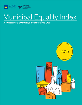 Municipal Equality Index Toll-Free: (800) 777-4723 Fax: (202) 347-5323 a Nationwide Evaluation of Municipal Law 2015 Municipal Equality Index