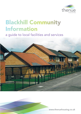 Blackhill Community Information a Guide to Local Facilities and Services