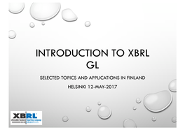 Introduction to Xbrl Gl Selected Topics and Applications in Finland Helsinki 12-May-2017 Agenda