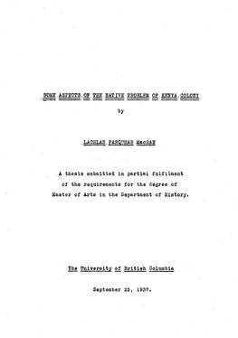 SOME ASPECTS.OF THE.NATIVE PROBLEM,OF.KENYA,COLONY by . LAOHLAN, FARQITHAR • Maorae ,A Thesis Submitted in Partial Fulfilment