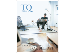 FOR BELFAST Welcome to the FIRST EDITION of BELFAST’S NEW LIFESTYLE MAGAZINE, TQ LIVING