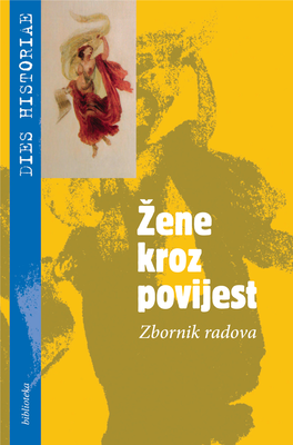 Žene Kroz Povijest Zbornik Radova ZBORNIK RADOVA