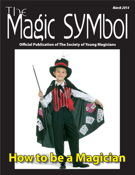 The Magic Symbol CONTENTSWHAT’S INSIDE 2 Spotlight - Convention Ad/What’S on the Web 8 How to Be a Magician