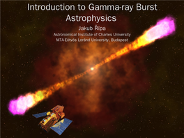 Introduction to Gamma-Ray Burst Astrophysics Jakub Ř Ípa Astronomical Institute of Charles University MTA-Eötvös Loránd University, Budapest Afterglowsafterglows