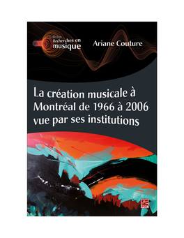 La Création Musicale À Montréal De 1966 À 2006 Vue Par Ses Institutions