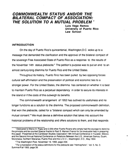 COMMONWEALTH STATUS AND/OR the BILATERAL COMPACT of ASSOCIATION: the SOLUTION to a MUTUAL PROBLEM ' Luis Vega Ramos University of Puerto Rico Law School