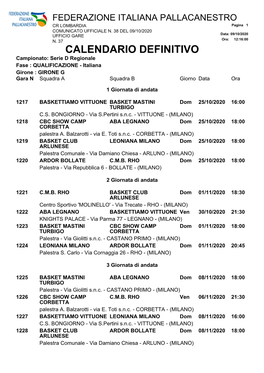 CALENDARIO DEFINITIVO Campionato: Serie D Regionale Fase : QUALIFICAZIONE - Italiana Girone : GIRONE G Gara N Squadra a Squadra B Giorno Data Ora