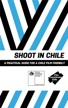 Shoot in Chile. a Practical Guide for a Chile Film Friendly
