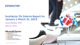 Innofactor Plc Interim Report for January 1-March 31, 2015 Janne Martola, CFO April 21, 2015