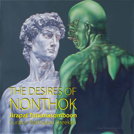 THE DESIRES of NONTHOK Jirapat Tatsanasomboon Curator: Rathsaran Sireekan