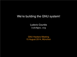 We're Building the GNU System!