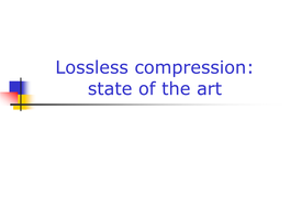 Lossless Compression: State of the Art Many More Variants