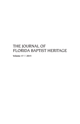 THE JOURNAL of FLORIDA BAPTIST HERITAGE Volume 17 | 2015 FLORIDA BAPTIST HERITAGE the Journal of the Florida Baptist Historical Society