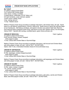 CREAM SOUP BASE APPLICATIONS BLT SOUP Yield: 3 Gallons 2½ Gallons Legout Cream Base 3 Oz. Legout 095 Chicken Base 2 Lbs. Bacon