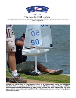 The Seattle IOM Update • a FREE DIGITAL NEWSLETTER COVERING IOM RADIO SAILING in the SEATTLE AREA & PACIFIC NORTHWEST • June – August 2013