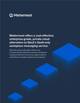 Mattermost Offers a Cost-Effective, Enterprise-Grade, Private Cloud Alternative to Slack’S Saas-Only Workplace Messaging Service